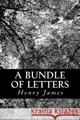 A Bundle of Letters Henry James 9781490393681 Createspace
