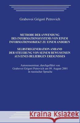 Methode Der Anwendung Des Informationssystems Von Einem Informationsobjekt Zu Einem Anderen. Selbstregeneration Anhand Der Steuerung Von Seinem Bewuss Grigori Grabovoi 9781490395425