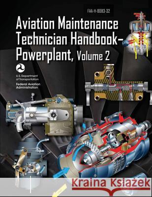 Aviation Maintenance Technician Handbook-Powerplant - Volume 2 (FAA-H-8083-32) Administration, Federal Aviation 9781490427638 Createspace