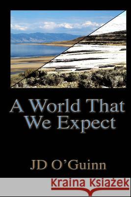 A World That We Expect J. D. O'Guinn 9781490455549 Createspace