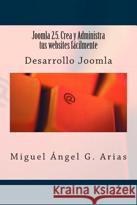 Joomla 2.5. Crea y Administra tus websites fácilmente G. Arias, Miguel Angel 9781490464169 Createspace