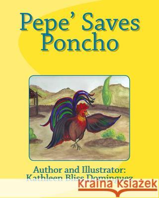 Pepe' Saves Poncho Kathleen Bliss Dominguez Kathleen Bliss Dominguez 9781490477183 Createspace