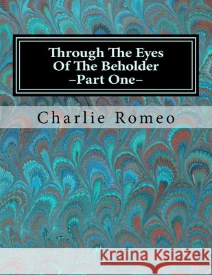Through The Eyes Of The Beholder: Memoirs Of A Global Citizen - South Asia Romeo, Charlie 9781490481913 Createspace Independent Publishing Platform