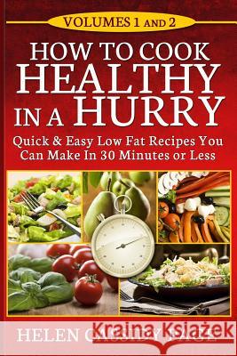 How To Cook Healthy In A Hurry: Volumes 1 and 2 Page, Helen Cassidy 9781490530123 Createspace