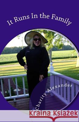 It Runs In the Family: Hilarious True Stories All in One Crazy Family... Alexander, Charity 9781490552705 Createspace