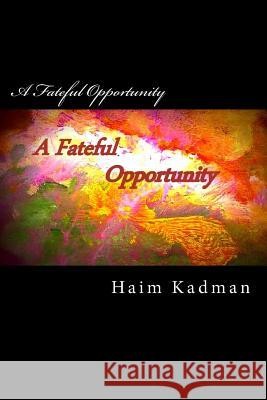 A Fateful Opportunity MR Haim Kadman 9781490562469 Createspace