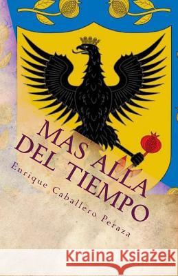 Más allá del tiempo: Una novela histórica Caballero Peraza, Enrique 9781490579153 Createspace