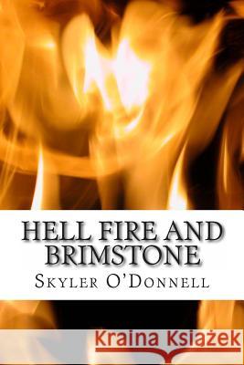 Hell Fire and Brimstone: A fresh look at the style and tactics of Jonathan Edwards O'Donnell, Skyler J. 9781490598581 Createspace