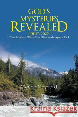 God's Mysteries Revealed (Deut.29: 29): These Mysteries Where First Given to the Apostle Paul Maynard, Glenda 9781490705392