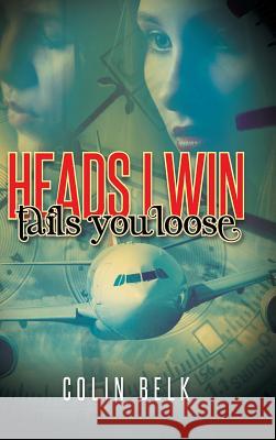 Heads I Win Tails You Loose Colin Belk 9781490734385