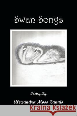 Swan Songs: Poetry Alexandra Moss Zannis 9781490742663 Trafford Publishing