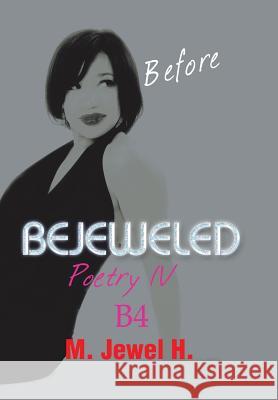 Bejeweled Poetry IV: Before M. Jewel H. 9781490744728 Trafford Publishing