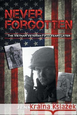 Never Forgotten: The Vietnam Veteran Fifty Years Later Jenny L 9781490766423 Trafford Publishing