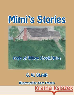 Mimi's Stories: Andy of Willow Creek Drive G W Blair 9781490775531 Trafford Publishing