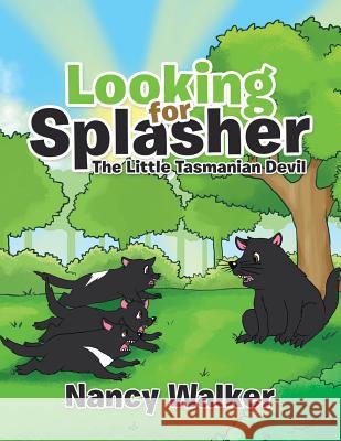Looking for Splasher: The Little Tasmanian Devil Nancy Walker 9781490781167