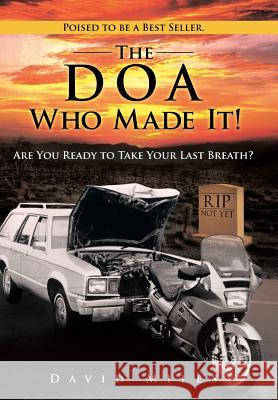 The DOA Who Made It!: Are You Ready to Take Your Last Breath? Miles, David 9781490804705
