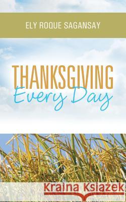 Thanksgiving Every Day Ely Roque Sagansay 9781490806358 WestBow Press
