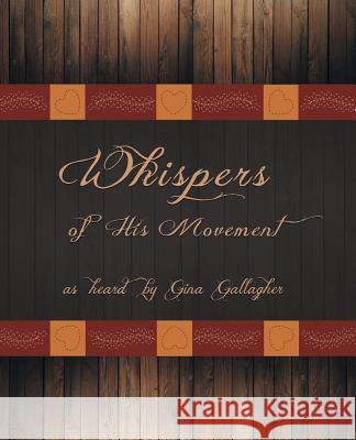 Whispers of His Movement Gina Gallagher 9781490807652 WestBow Press