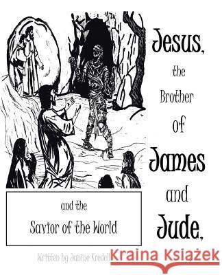 Jesus, the Brother of James and Jude, and the Savior of the World Janine Kredell 9781490809533 WestBow Press