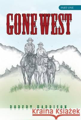 Gone West: Part One Harrison, Robert 9781490813721