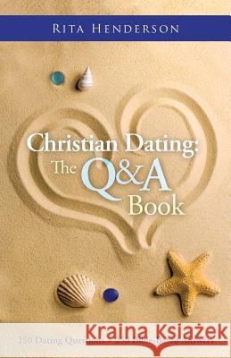 Christian Dating: the Q & a Book: 250 Dating Questions 250 Bible-Based Answers Henderson, Rita 9781490818856