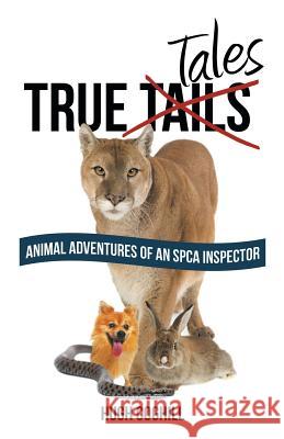 True Tales: Animal Adventures of an SPCA Inspector Coghill, Hugh 9781490823904
