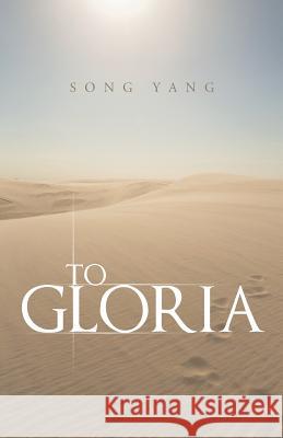 To Gloria Song Yang 9781490832371 WestBow Press