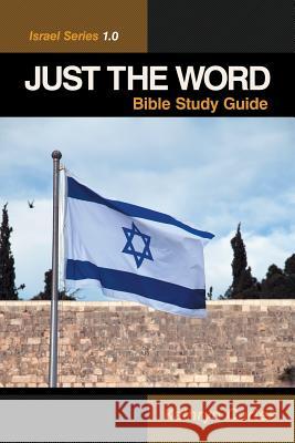 Just the Word-Israel Series 1.0: Bible Study Guide Kathryn Cortes 9781490833071