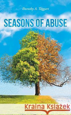 Seasons of Abuse Dorothy a. Taggart 9781490849768 WestBow Press
