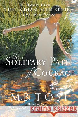 The Solitary Path of Courage M. B. Tosi 9781490876580 WestBow Press