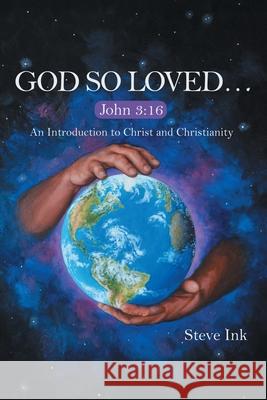 God so Loved...: John 3:16 an Introduction to Christ and Christianity Ink, Steve 9781490876894