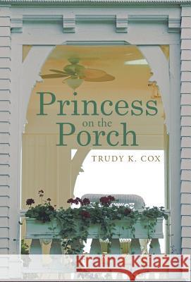 Princess on the Porch Trudy K. Cox 9781490881836 WestBow Press