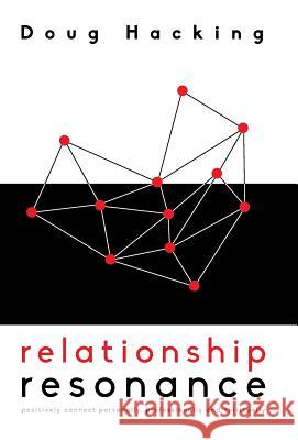 Relationship Resonance: Positively connect personally, professionally and spiritually Hacking, Doug 9781490893631