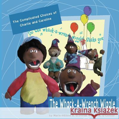 The Whack-A-Wrench Wiggle Marie-Helene B. Grzesiak Julie a. O'Connor 9781490925691 Createspace