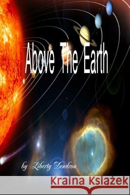 Above The Earth Dendron, Liberty 9781490930350 Createspace