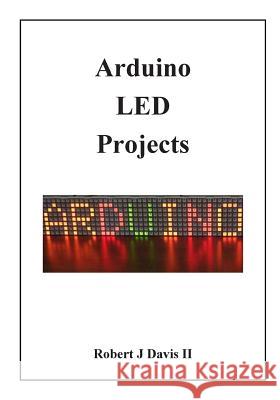 Arduino LED Projects Davis II, Robert J. 9781490980676 Createspace