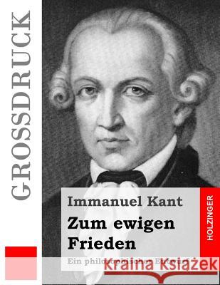 Zum ewigen Frieden (Großdruck): Ein philosophischer Entwurf Kant, Immanuel 9781491002810 Createspace