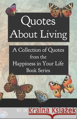 Quotes About Living: Quotes from the Happiness in Your Life Book Series Zantamata, Doe 9781491010341 Createspace