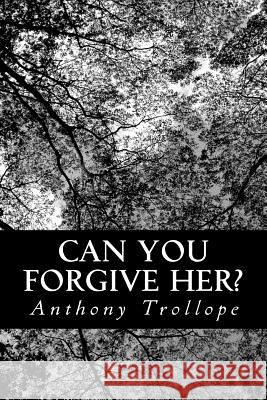 Can You Forgive Her? Anthony Trollope 9781491021743