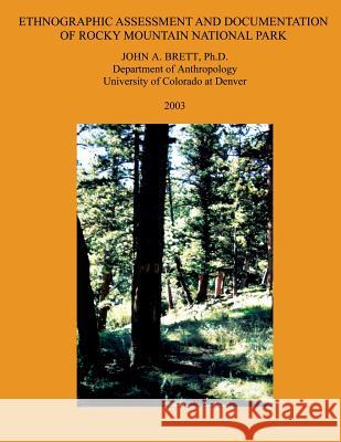 Ethnographic Assessment and Documentation of Rocky Mountain National Park John a. Brett 9781491031124