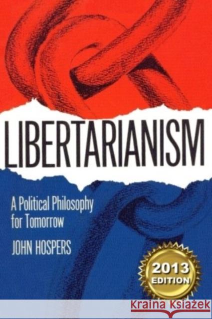 Libertarianism: A Political Philosophy for Tomorrow John Hospers 9781491056370