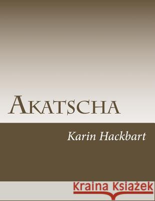 Akatscha: Wenn die Wildnis zur Gefahr wird Karin Hackbart 9781491057315 Createspace Independent Publishing Platform