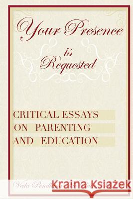 Your Presence is Requested: Critical Essays on Parenting and Education McClain Ph. D., Veda Pendleton 9781491079942