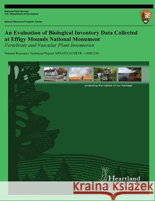 An Evaluation of Biological Inventory Data Collected at Effigy Mounds National Monument: Vertebrate and Vascular Plant Inventories Michael H. Williams 9781491214855 Createspace