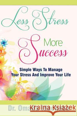 Less Stress More Success: Simple Ways to Manage Your Stress and Improve Your Life Omada Idachab 9781491218631 Createspace