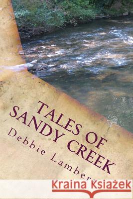 Tales of Sandy Creek; Volume 1 Debbie Lambert 9781491263303 Createspace