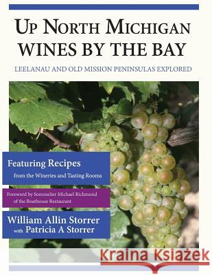 Up North Michigan Wines by the Bay: Leelanau and Old Mission Peninsulas Explored William Allin Storrer Patricia a. Storrer 9781491267295 Createspace