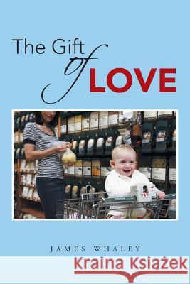 The Gift of Love James Whaley 9781491701607