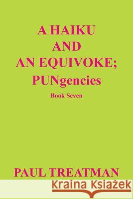 A Haiku and an Equivoke: Pungencies Treatman, Paul 9781491702116