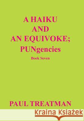 A Haiku and an Equivoke: Pungencies Treatman, Paul 9781491702130